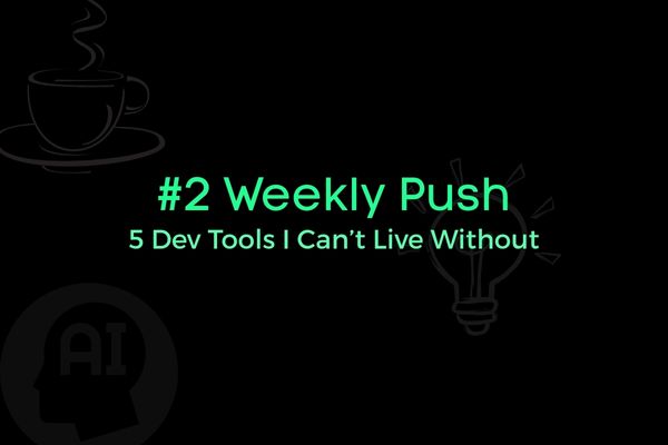 5 Dev Tools I Can’t Live Without